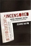 Uncensored--Dating, Relationship, and Sex: You Think You Know, But You Have No Idea 1577948211 Book Cover
