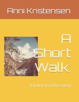 A Short Walk.: A Journey of Discovery B0FD8Y5KFC Book Cover