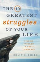 The 10 Greatest Struggles of Your Life (Library Edition): Finding Freedom in God's Commands 0802413242 Book Cover
