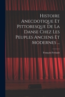 Histoire Anecdotique Et Pittoresque de La Danse Chez Les Peuples Anciens Et Modernes ... - Primary Source Edition 1019024003 Book Cover