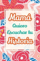 Mamá, Quiero Escuchar tu Historia: Cuéntame tu vida: Historia familiar, recuerdos y momentos escritos por una madre (Recuerdos Y Momentos Para Atesorar) (Spanish Edition) 1963155696 Book Cover