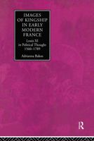 Images of Kingship in Early Modern France: Louis XI in Political Thought, 1560-1789 0415154782 Book Cover