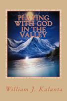 Playing With God In The Valley 1523482842 Book Cover