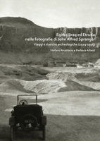 Egitto, Iraq Ed Etruria Nelle Fotografie Di John Alfred Spranger: Viaggi E Ricerche Archeologiche (1929-1936) 1789691265 Book Cover