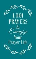 1001 Prayers to Energize Your Prayer Life 1683223454 Book Cover