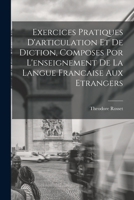 Exercices Pratiques d'Articulation Et de Diction, Composes Por l'Enseignement de la Langue Francaise Aux Etrangers 1016909837 Book Cover