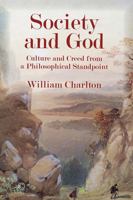 Society and God: Culture and Creed from a Philosophical Standpoint 0227176995 Book Cover