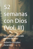 52 semanas con Dios (Vol. III): Una reflexión para cada semana del año B0C7FH6KRG Book Cover
