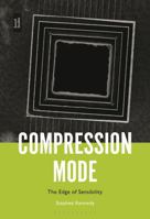 Compression Mode: The Edge of Sensibility 1501369342 Book Cover