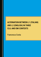 Alternation Between L1 (Italian) and L2 (English) in Three CLIL and EMI Contexts 1527567826 Book Cover
