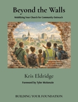 Beyond the Walls: Mobilizing Your Church for Community Outreach B0GSXKNXDY Book Cover
