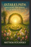 Ostara's Path: Walking the Spiral of Renewal (Apophis Easter) B0DY15KD5N Book Cover