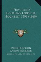 J. Frischlin's Hohenzollerische Hochzeit, 1598 (1860) 1104768372 Book Cover