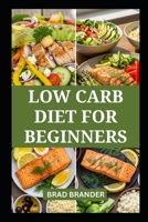 LOW CARB DIET FOR BEGINNERS: Delicious Recipes to Lose Weight and Boost Energy B0GWLDX7QH Book Cover