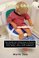 Potty Chair: The Guide for Choosing a Perfect Potty Chair for Potty Training Your Boys, Girls and Toddlers B08JJ4VX2L Book Cover