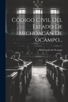 Código Civil Del Estado De Michoacán De Ocampo... 102238466X Book Cover