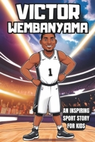 Victor Wembanyama Biography: An Inspiring Sport Story for Kids- From a Tall Kid with Big Dreams to the San Antonio Spurs' Rising Star. (Inspirational Sports Biography for Young Readers) B0DZGW78VB Book Cover