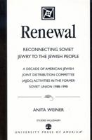 Renewal: Reconnecting Soviet Jewry to the Soviet People: A Decade of American Jewish Joint Distribution Committee (AJJDC) Activities in the Former Soviet Union 1988-1998 (Studies in Judaism) 0761824766 Book Cover