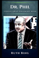Dr. Phil Stress Away Coloring Book: An Adult Coloring Book Based on The Life of Dr. Phil. 170819939X Book Cover