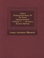 Cours D'administration Et De Droit Administratif, Volume 1... 1021570761 Book Cover