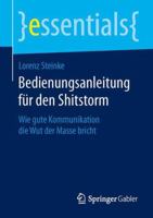 Bedienungsanleitung Fur Den Shitstorm: Wie Gute Kommunikation Die Wut Der Masse Bricht 3658055871 Book Cover