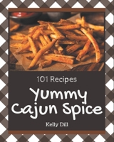 101 Yummy Cajun Spice Recipes: The Best Yummy Cajun Spice Cookbook that Delights Your Taste Buds B08JLQLRRP Book Cover