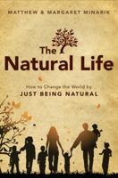 The Natural Life: How to Change the World by Just Being Natural 1617399671 Book Cover