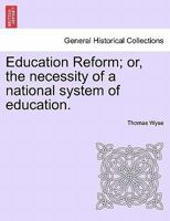 Education Reform; or, the necessity of a national system of education. 1377904458 Book Cover