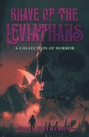 Grave of the Leviathans: A Collection of Horror 1965820239 Book Cover