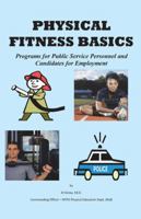 Physical Fitness Basics: Programs for Public Service Personnel and Candidates for Employment 1432786768 Book Cover