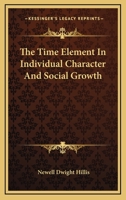 The Time Element In Individual Character And Social Growth 1425337554 Book Cover