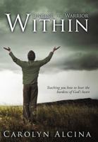 Finding the Warrior Within: Teaching You How to Bear the Burdens of God's Heart 1449761267 Book Cover