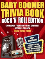 Baby Boomer Trivia Book Rock 'n' Roll Edition: Challenge Yourself on the Greatest Decades of Rock (1960s, 1970s, 1980s) (Baby Boomer Rock ’n’ Roll Puzzle Series) B0G7FDJYGG Book Cover