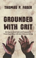 Grounded with Grit: 90 Days to Bold Faith and Purpose for Those Days When Life Gets Dirty and Gritty B0F8NGZSSQ Book Cover