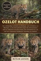 OZELOT HANDBUCH: Der vollständige Leitfaden zur Biologie, zum Verhalten, zur Ökologie, zu den Herausforderungen des Artenschutzes und zur ethischen ... Amerikas zu schützen (German Edition) B0GQZBDJMY Book Cover