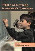 What's Gone Wrong in America's Classrooms (Hoover Institution Press Publication) 0817995323 Book Cover