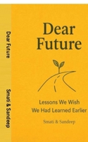 DEAR FUTURE: Lessons We Wish We Had Learned Earlier B0GVRSFH8Q Book Cover