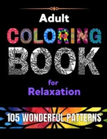 Adult Coloring Book for Relaxation: 105 WONDERFUL PATTERNS. A big selection of beautiful designs for stress relieving and fun. Easy and relaxing coloring mandalas for all skill levels. 1802220607 Book Cover