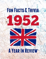 Fun Facts & Trivia 1952 – A Year In Review: The perfect book to bring back memories of times gone by – Super party present to celebrate a birthday or ... (Fun Facts & Trivia B093R5TF8D Book Cover