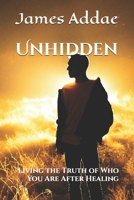 Unhidden: Living the Truth of Who You Are After Healing B0FKZH6MLC Book Cover