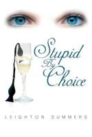 Stupid By Choice 098899691X Book Cover