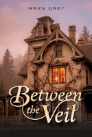 Between the Veil: a Thornwick Novel • Book 1 (The Thornwick Novels) B0GS1ZHQ8F Book Cover