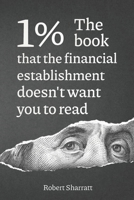1%. the Book That the Financial Establishment Doesn't Want You to Read.: The First Ever Behind-The-Curtain Look at How Banks Really Function, and Their Impact on Society. 1794341943 Book Cover