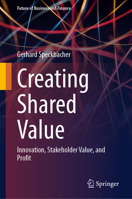 Creating Shared Value: Innovation, Stakeholder Value, and Profit (Future of Business and Finance) 365851115X Book Cover