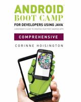 Android Boot Camp for Developers using Java, Comprehensive: A Beginner's Guide to Creating Your First Android Apps 1133597203 Book Cover