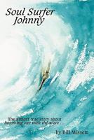 Soul Surfer Johnny: The Almost True Story of Becoming One with the Wave 1452033536 Book Cover