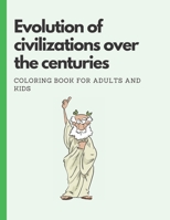 Evolution of civilizations over the centuries: Coloring Book for Adults and Kids B0BVDBS662 Book Cover