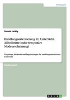 Handlungsorientierung im Unterricht. Allheilmittel oder tempor�re Modeerscheinung?: Urspr�nge, Merkmale und Begr�ndungen f�r handlungsorientierten Unterricht 3668126208 Book Cover