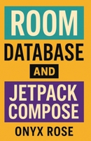 Room Database and Jetpack Compose B0FH6NQ2H9 Book Cover