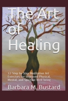 The Art of Healing: 12 Step by Step Art Exercises for Improved Physical, Mental, and Spiritual Well-being 0578835975 Book Cover